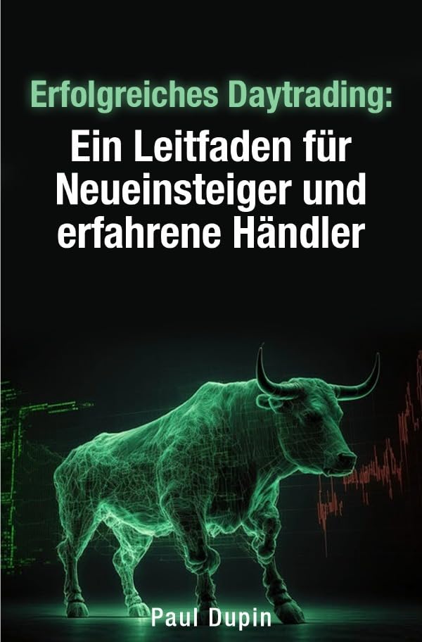 Erfolgreiches Daytrading:: Ein Leitfaden für Neueinsteiger und erfahrene Händler Business, Finance & Career