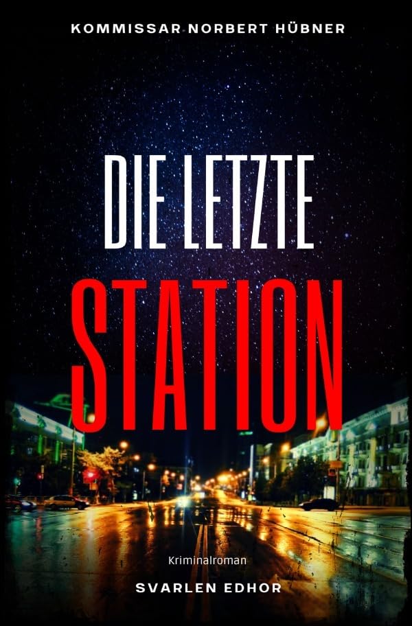 Kommissar Norbert Hübner ermittelt / DIE LETZTE STATION: Kriminalroman - Kommissar Norbert Hübner 10: Buchhandelsausgabe: Cover matt, Format: 12x19 cm Humour & Satire