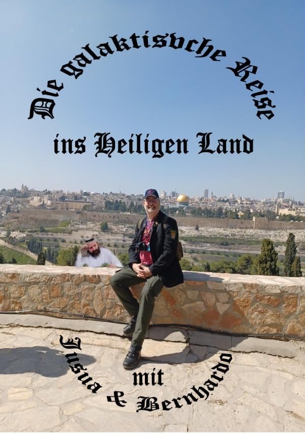 Die galaktische Reise ins Heiligen Land mit Jusua und Bernhardo: Die galaktische Reise im Heiligen Land Philosophy