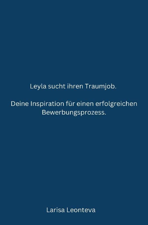 Deine Inspiration für einen erfolgreichen Bewerbungsprozess.: Leyla sucht ihren Traumjob. Business, Finance & Career