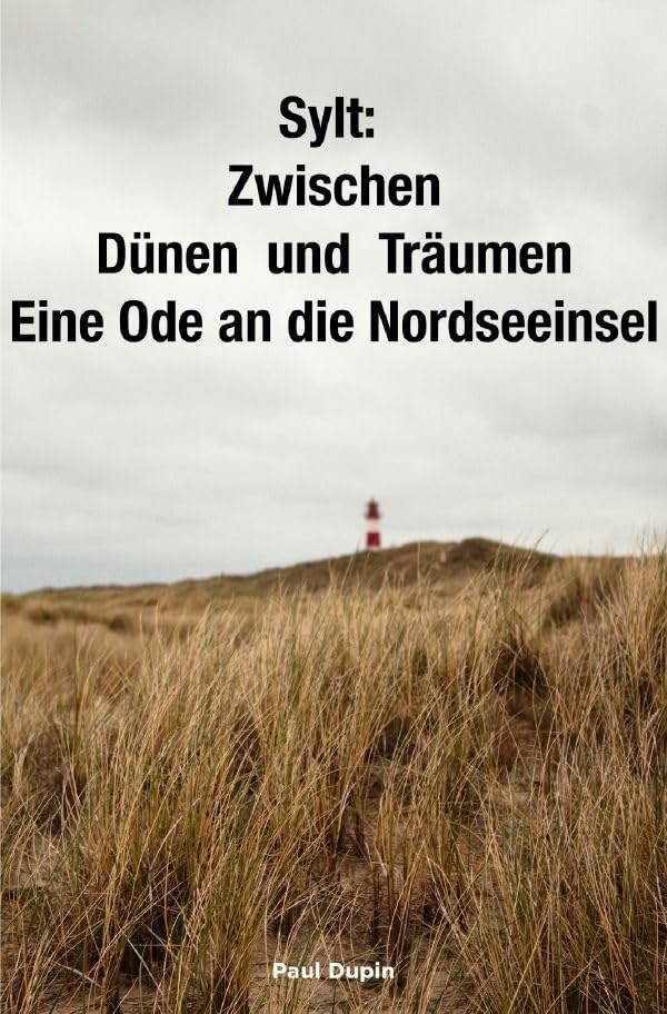 Sylt:: Zwischen Dünen und Träumen - Eine Ode an die Nordseeinsel Leisure, Home & Garden