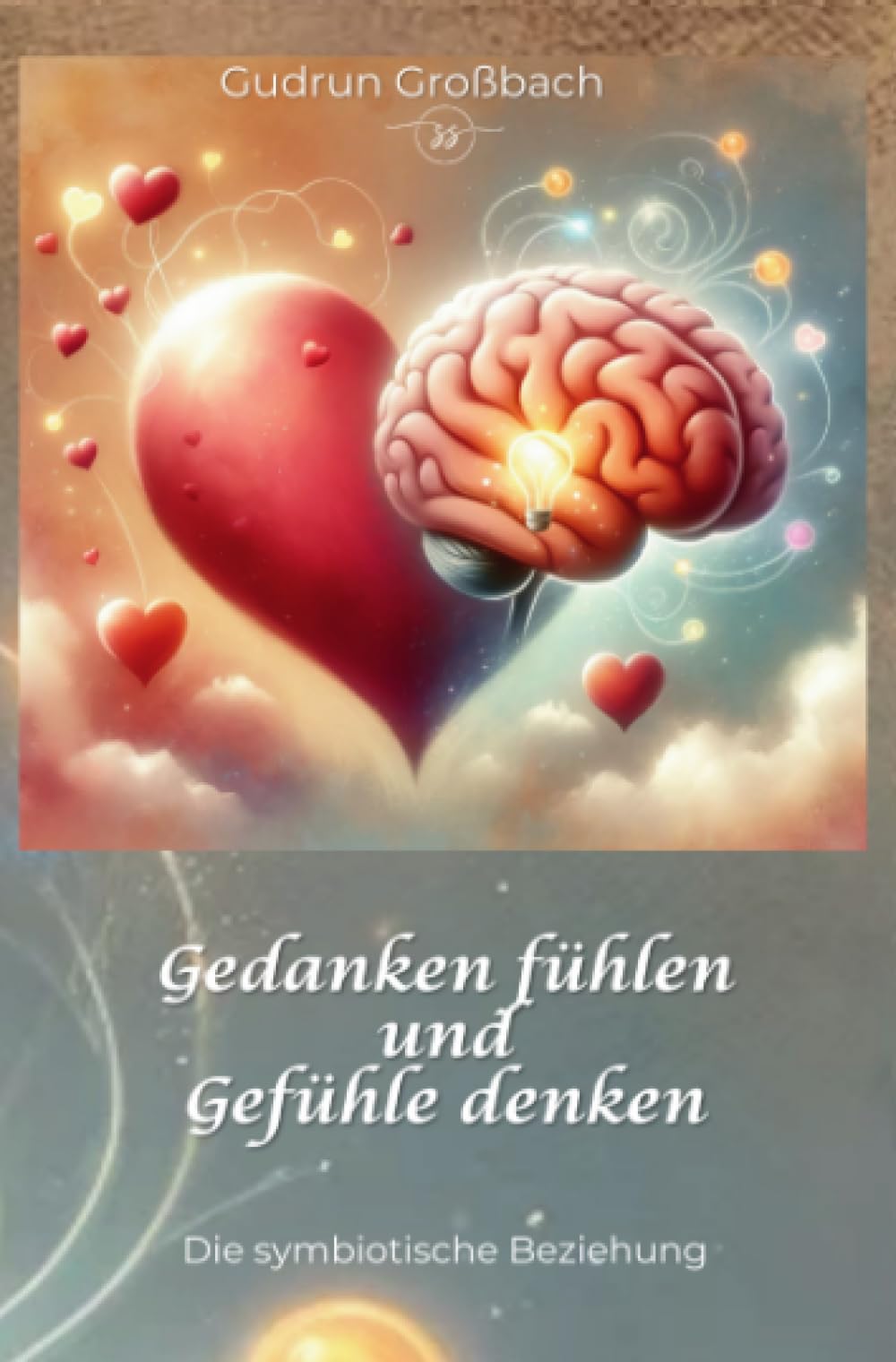 Gedanken fühlen und Gefühle denken: Die symbiotische Beziehung Business, Finance & Career