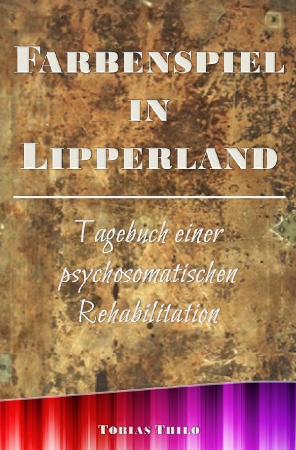 Farbenspiel in Lipperland: Tagebuch einer psychosomatischen Rehabilitation Personalities