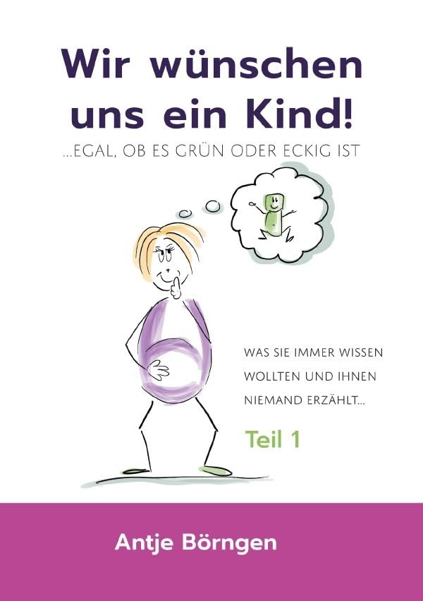 Wir wünschen uns ein Kind!...egal ob es grün oder eckig ist: Was Sie immer wissen wollten und Ihnen niemand erzählt... Learning & Reference