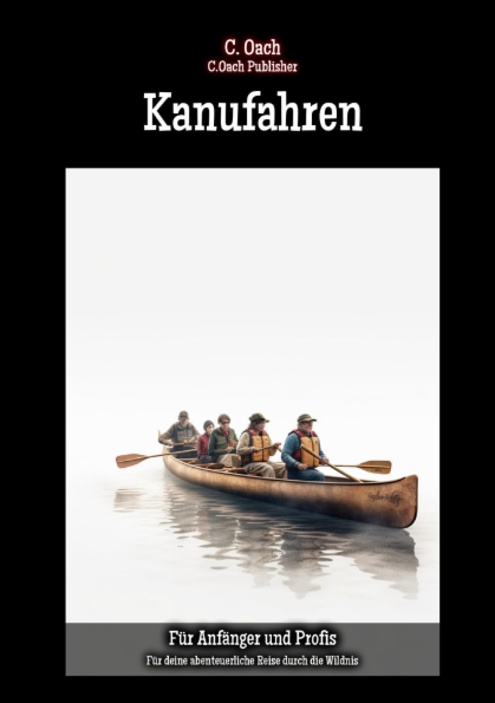 Kanufahren: Für deine abenteuerliche Reise durch die Wildnis Leisure & Fun
