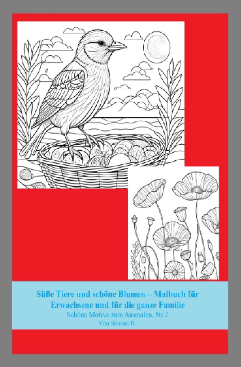 Süße Tiere und schöne Blumen – Malbuch für Erwachsene und für die ganze Familie: Schöne Motive zum Ausmalen, Nr.2 Von Simone H. Film, Art & Culture