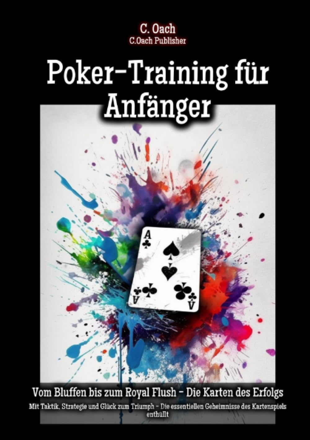 Poker-Training für Anfänger: Mit Taktik, Strategie und Glück zum Triumph - Die essentiellen Geheimnisse des Kartenspiels enthüllt Leisure & Fun
