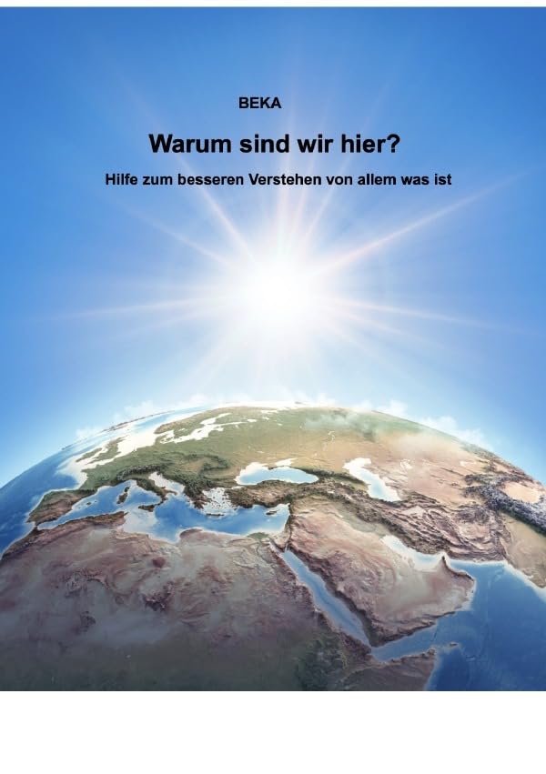 Warum sind wir hier? Hilfe zum besseren Verstehen von allem was ist: DE Lifestyle