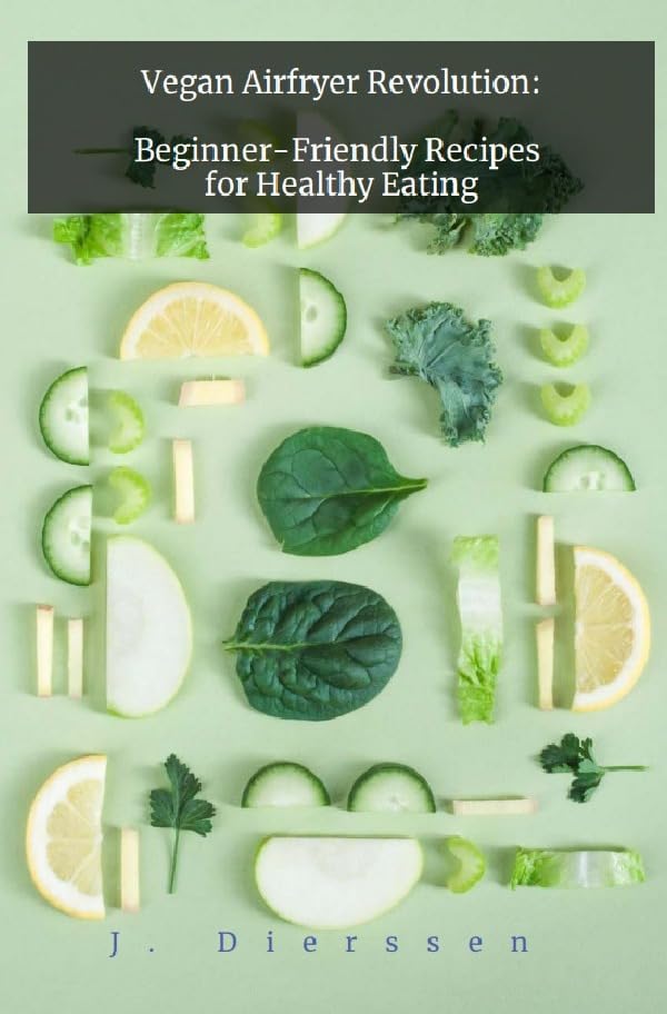 Vegan Airfryer Revolution: Beginner-Friendly Recipes for Healthy Eating: DE Leisure, Home & Garden