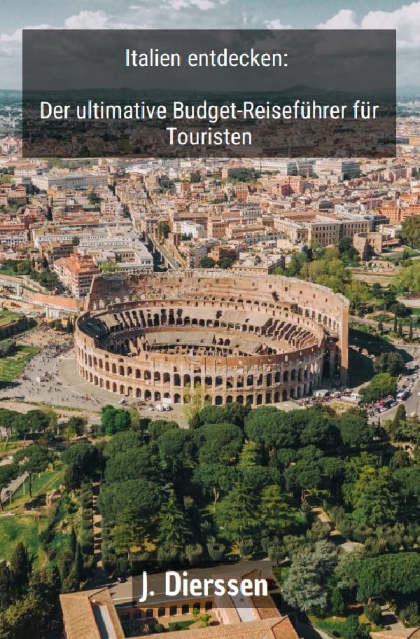 Italien entdecken: Der ultimative Budget-Reiseführer für Touristen Leisure, Home & Garden
