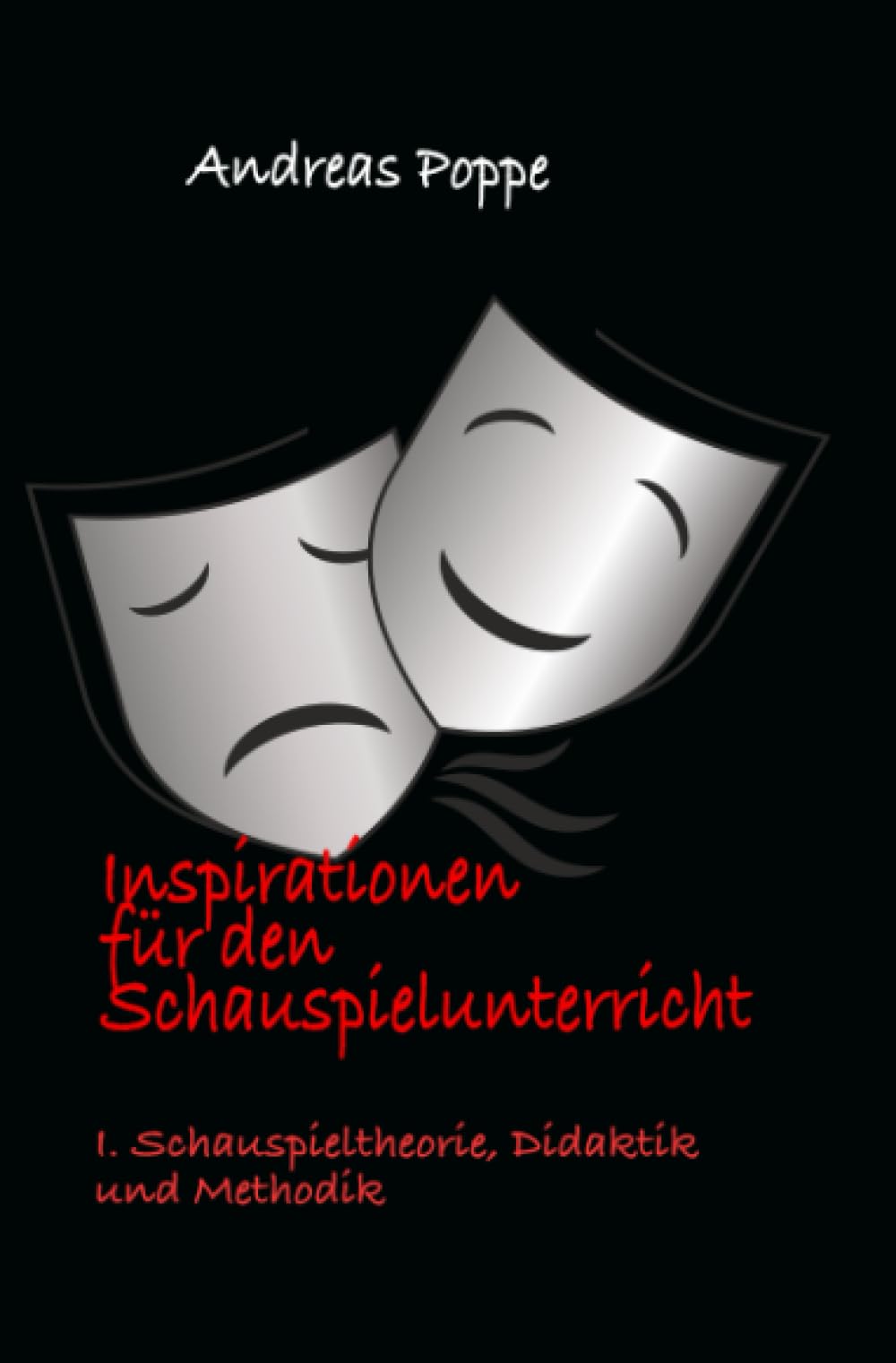 Inspirationen für den Schauspielunterricht: Teil 1: Schauspieltheorie, Didaktik und Methodik Film, Art & Culture