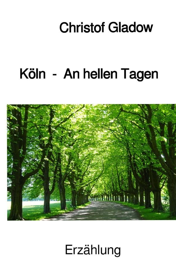 Köln - An hellen Tagen: Erzählung Essays & Short Stories