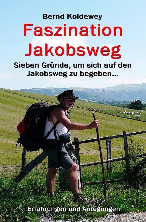 Faszination Jakobsweg - Sieben Gründe, um sich auf den Jakobsweg zu begeben: Sieben Gründe, um sich auf den Jakobsweg zu begeben Philosophy