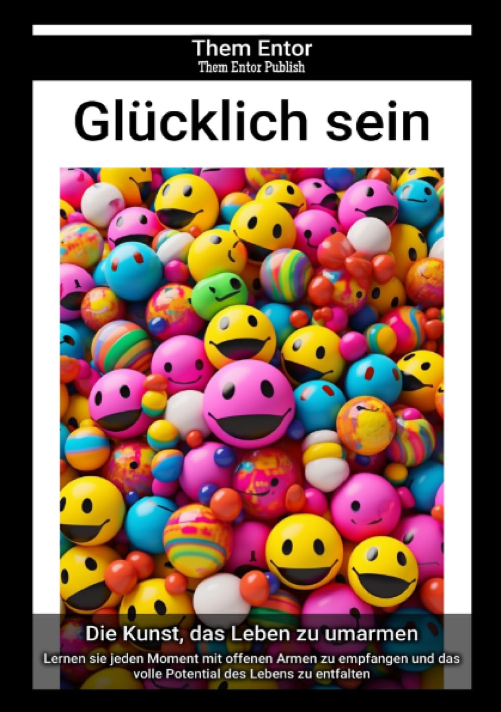 Glücklich sein: Lernen sie jeden Moment mit offenen Armen zu empfangen und das volle Potential des Lebens zu entfalten Psychology