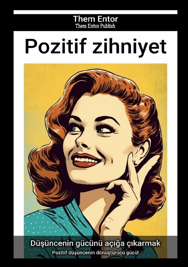 Pozitif zihniyet: Pozitif düşüncenin dönüştürücü gücü! Business, Finance & Career
