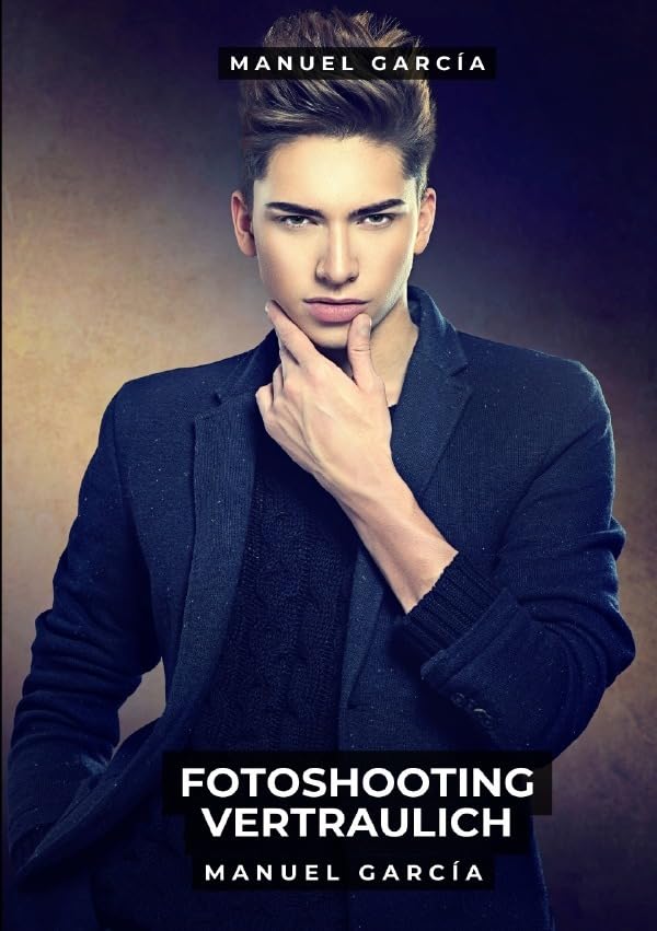 Sammlung schwuler Erotikgeschichten auf Deutsch für Erwachsene / Fotoshooting vertraulich: Schwule Erotikgeschichten für erwachsene Männer Essays & Short Stories