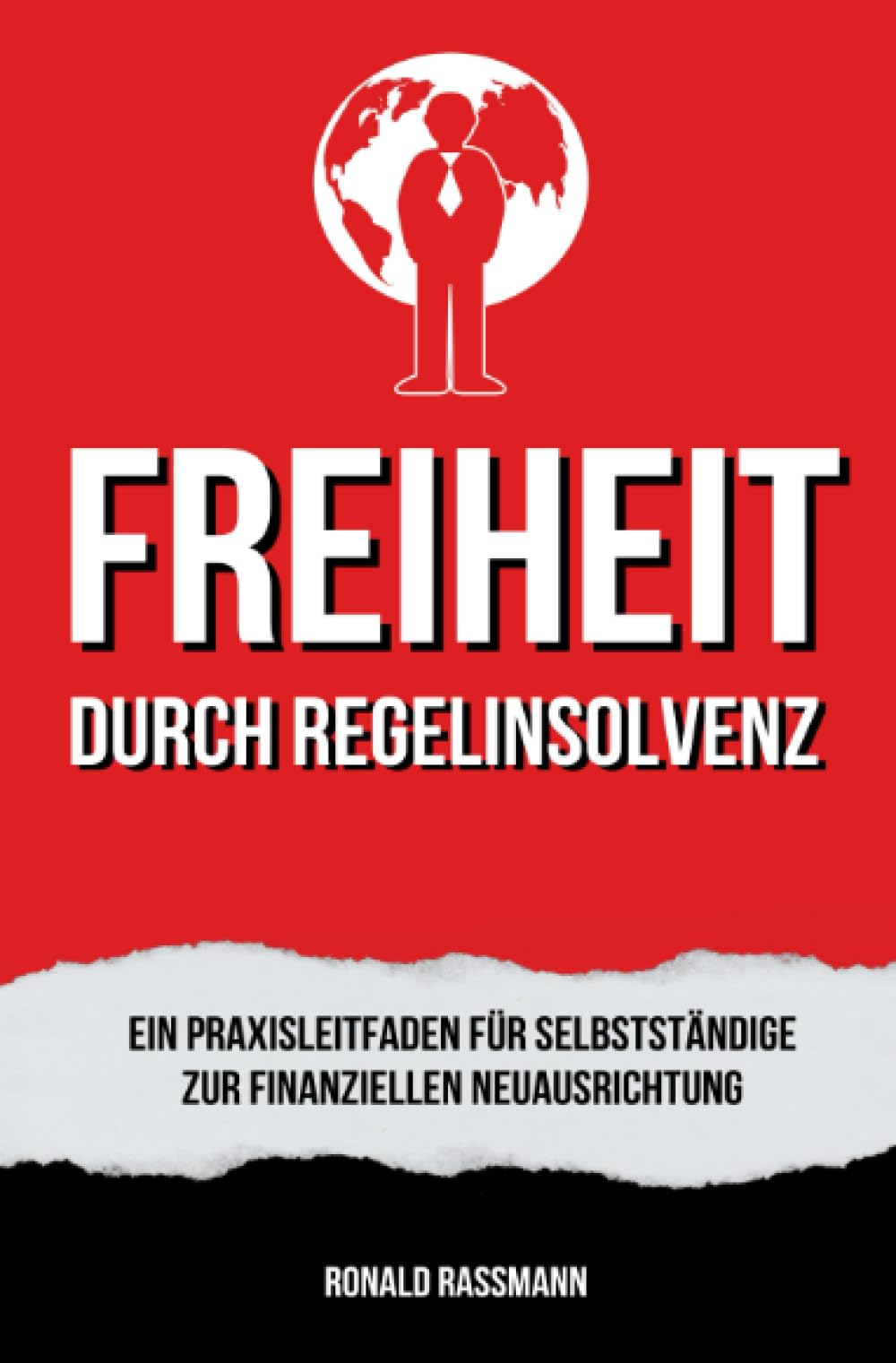 Befreit durch Regelinsolvenz: Ein Praxisleitfaden für Selbstständige zur finanziellen Neuausrichtung Business, Finance & Career