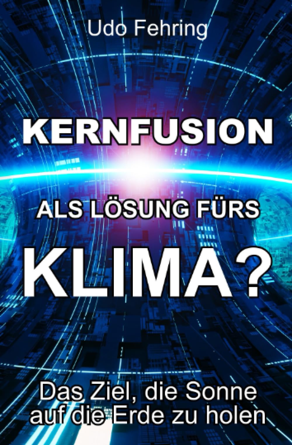 Kernfusion als Lösung fürs Klima?: Das Ziel, die Sonne auf die Erde zu holen Natural Sciences