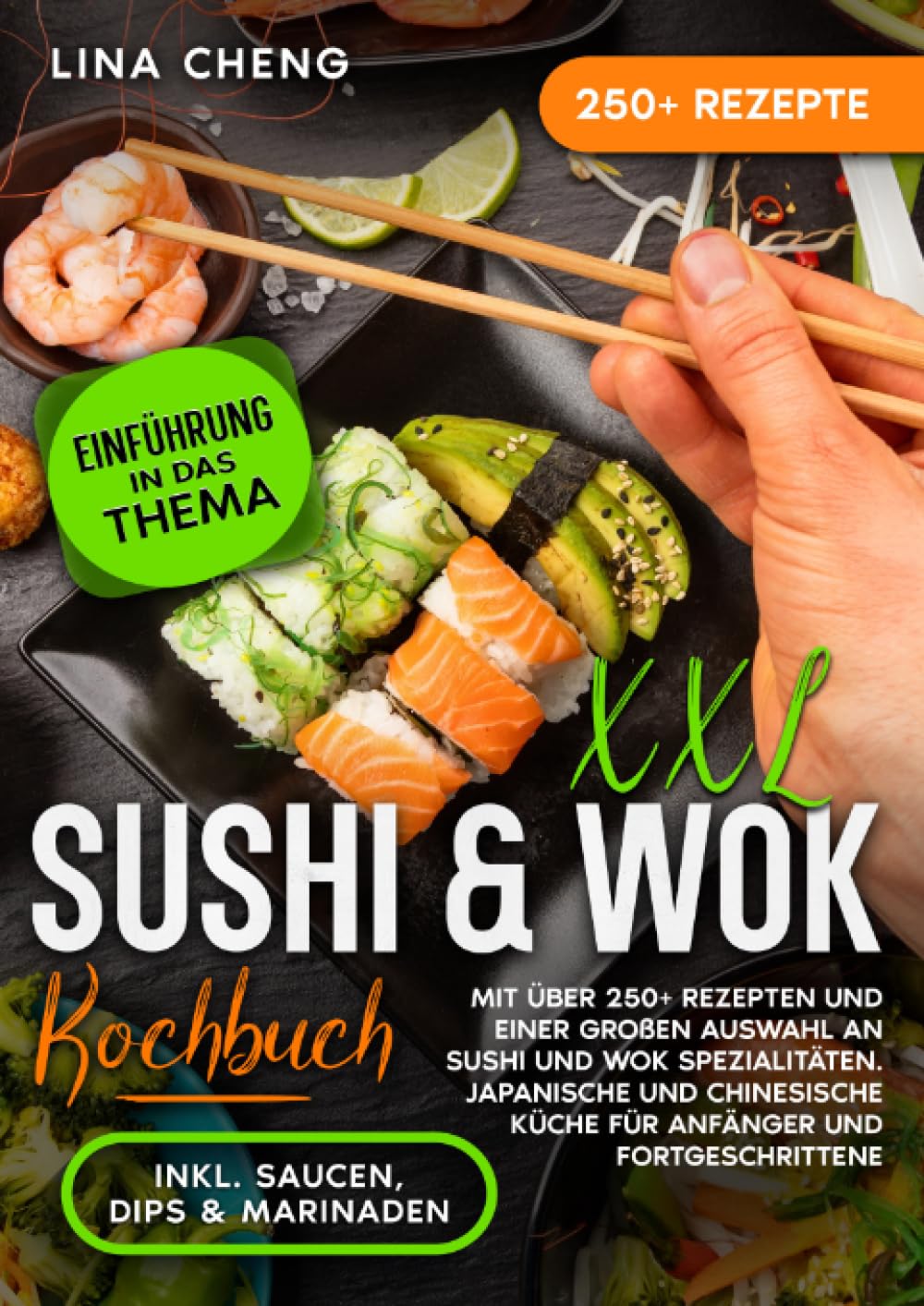 XXL Sushi & WOK Kochbuch: Mit über 250+ Rezepten und einer großen Auswahl an Sushi und Wok Spezialitäten. Japanische und chinesische Küche für Anfänger und Fortgeschrittene Leisure, Home & Garden