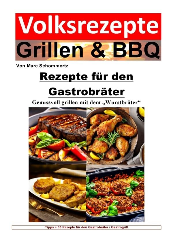Volksrezepte Grillen & BBQ / Volksrezepte Grillen und BBQ - Rezepte für den Gastrobräter: 35 Rezepte für den Gastrobräter / Gastrogrill zum nachgrillen und genießen Leisure, Home & Garden