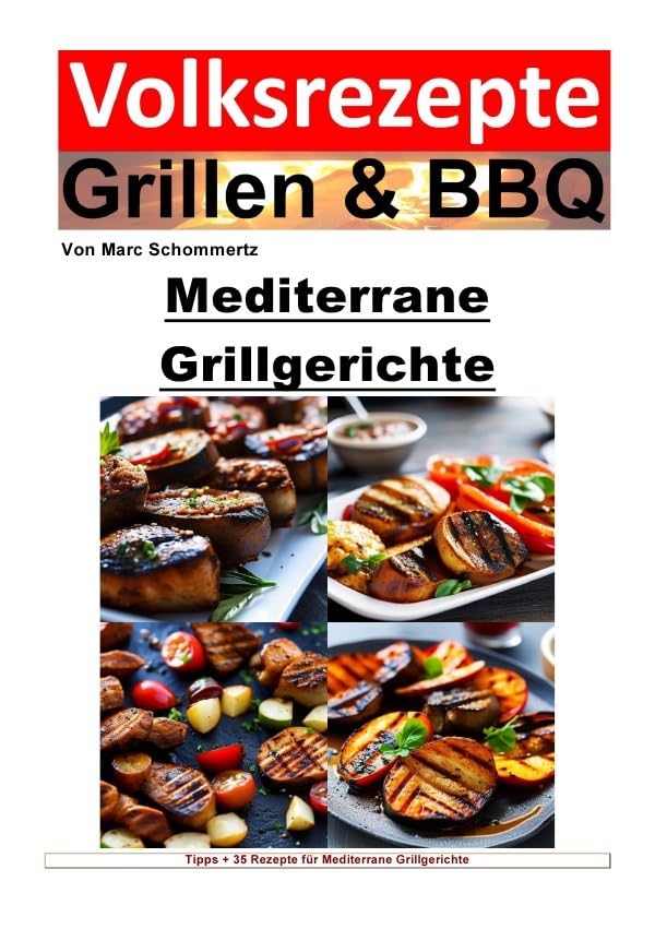 Volksrezepte Grillen & BBQ / Volksrezepte Grillen und BBQ – Mediterrane Grillgerichte: 35 tolle mediterrane Grillrezepte zum nachgrillen und genießen Leisure, Home & Garden