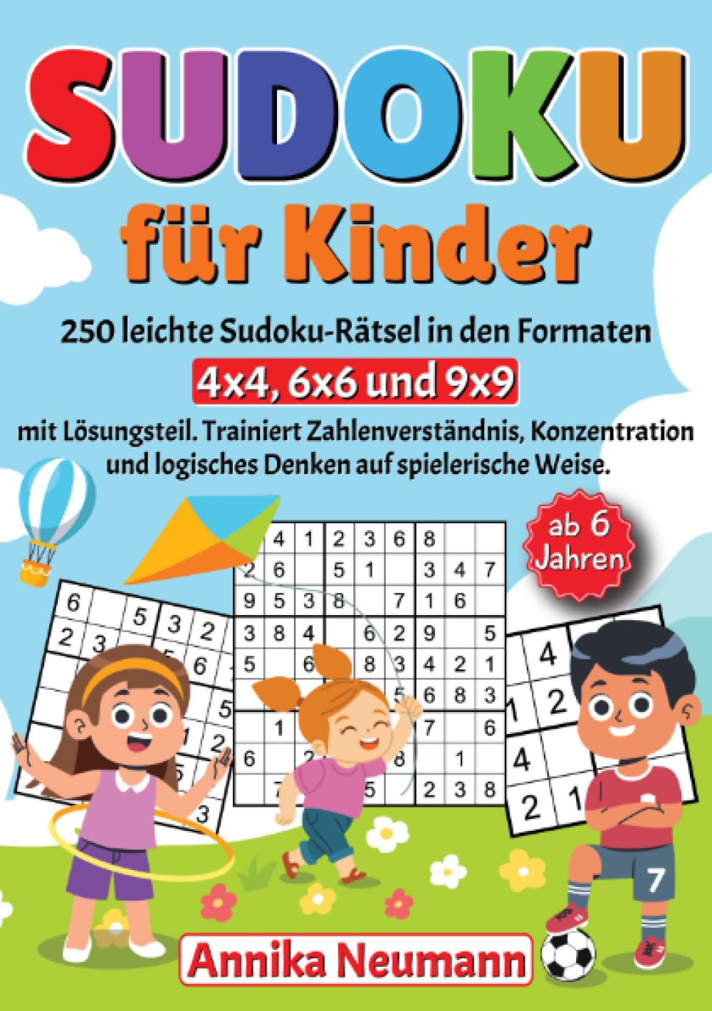 Sudoku für Kinder ab 6 Jahren: 250 leichte Sudoku-Rätsel in den Formaten 4x4, 6x6 und 9x9 mit Lösungsteil. Trainiert Zahlenverständnis, Konzentration und logisches Denken auf spielerische Weise. Leisure & Fun