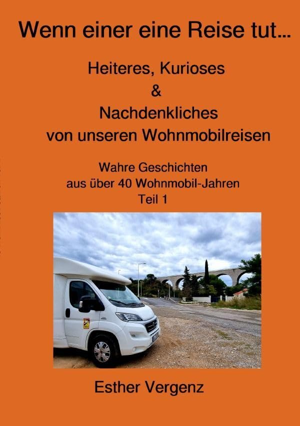 Wenn einer eine Reise tut…: Heiteres, Kurioses & Nachdenkliches von unseren Wohnmobilreisen - Wahre Geschichten aus über 40 Wohnmobil-Jahren Teil 1 Personalities Books