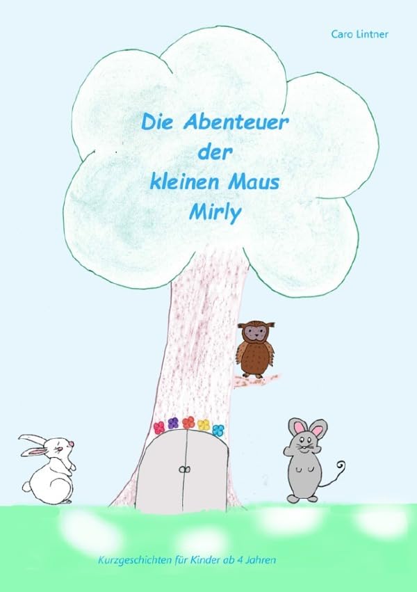 Die Abenteuer der kleine Maus Mirly: Kurzgeschichten für Kinder ab 4 Jahren Novels & Short Stories