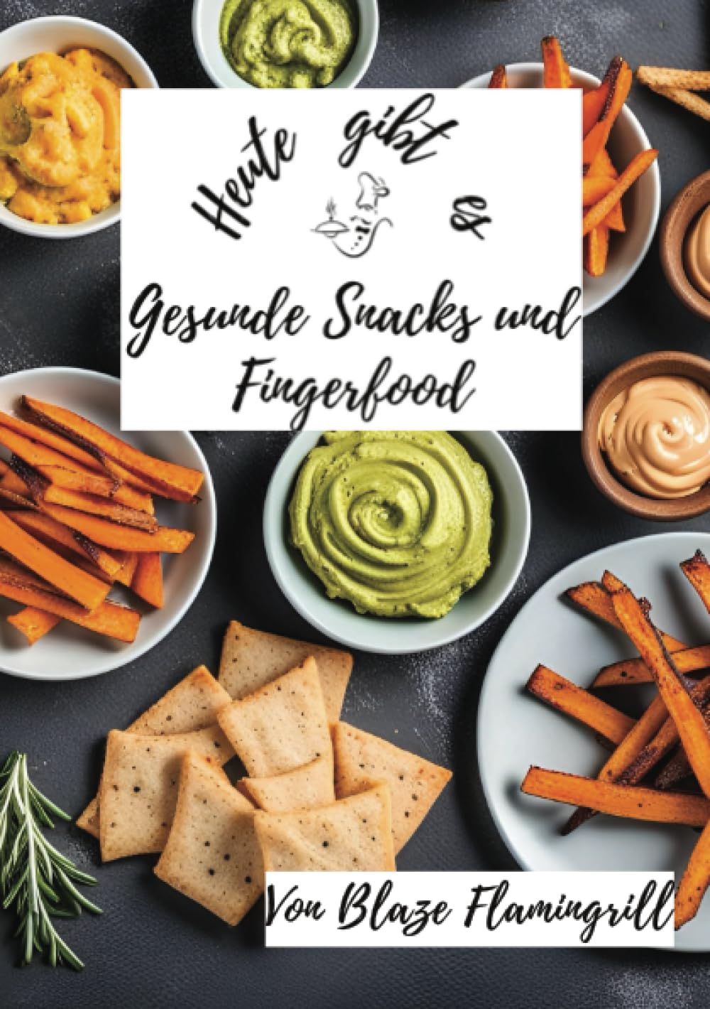 Heute gibt es - Gesunde Snacks und Fingerfood: 30 tolle Rezepte für gesunde Snacks und Fingerfood zum nachmachen und genießen Leisure, Home & Garden