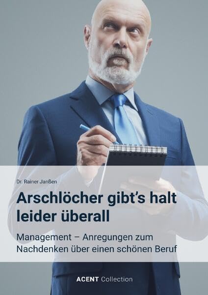 Arschlöcher gibt's halt leider überall: Management ― Anregungen zum Nachdenken über einen schönen Beruf Business, Finance & Career