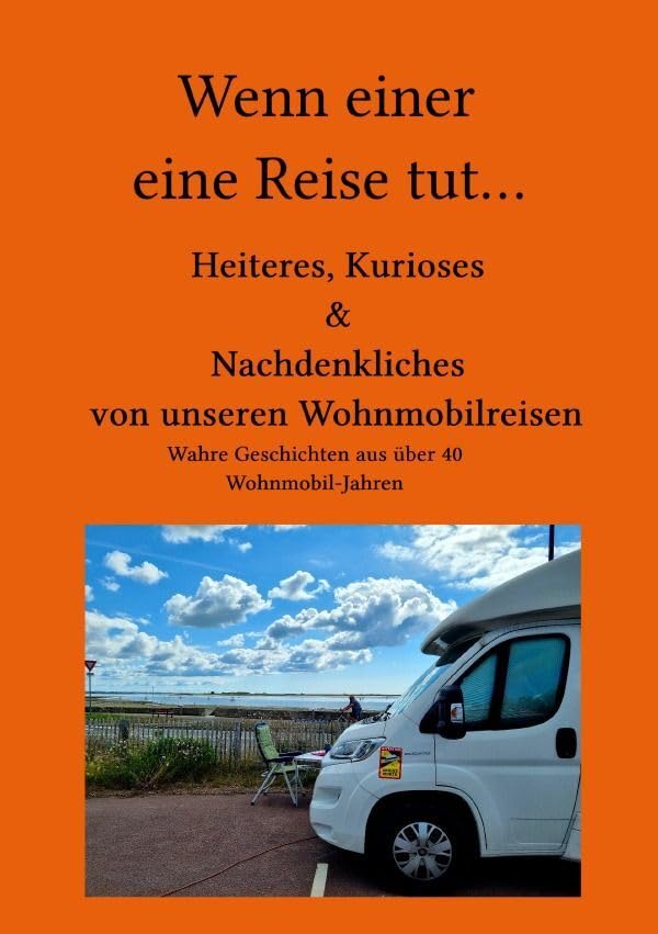 Wenn einer eine Reise tut…: Heiteres, Kurioses & Nachdenkliches von unseren Wohnmobilreisen - Wahre Geschichten aus über 40 Wohnmobil-Jahren Personalities Books