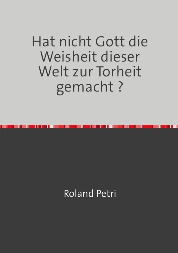Hat nicht Gott die Weisheit dieser Welt zur Torheit gemacht ?: DAS Standardwerk atheistischer Argumente (und was sie bedeuten) Philosophy