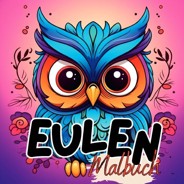 Malbuch Tiere / Eulen Malbuch: Eulenmalbuch mit wunderschönen Vorlagen im Cartoon Stil. Malbuch Eule. Eulen- Malbuch. Film, Art & Culture