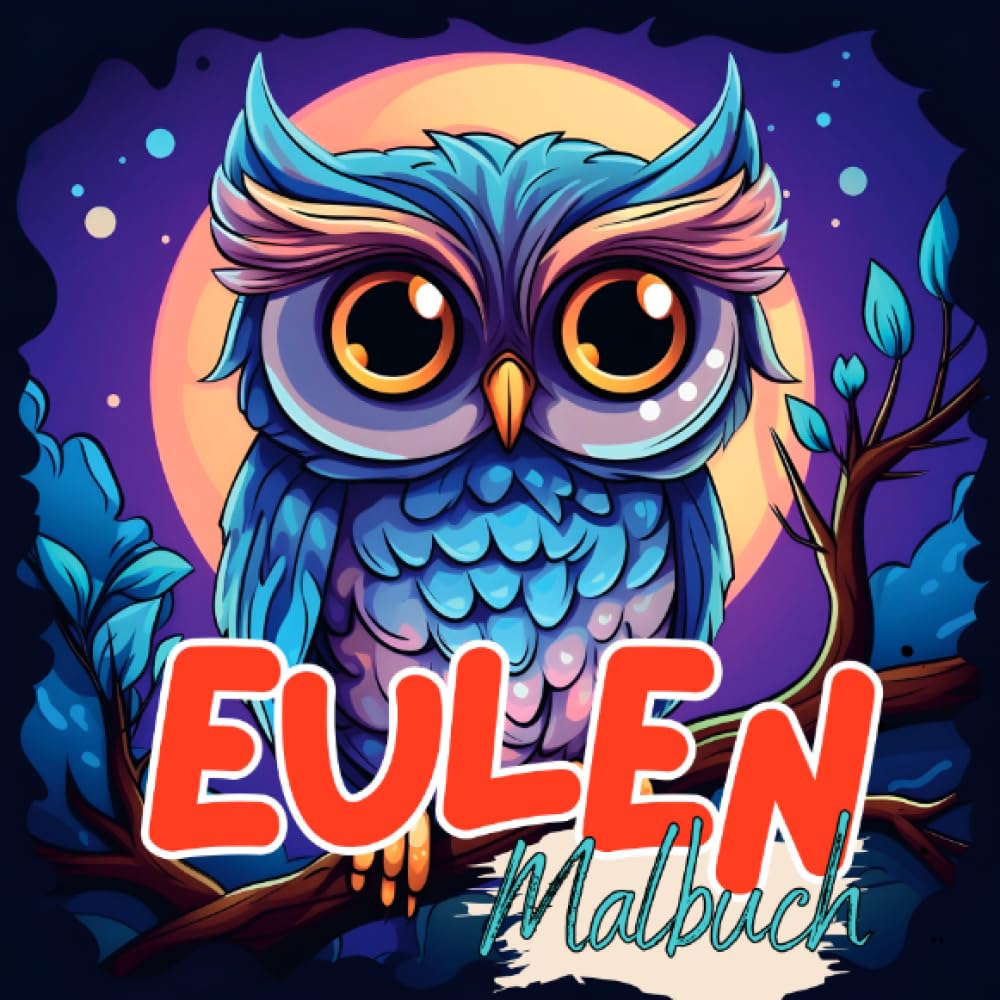 Malbuch Eule: Eulen Malbuch mit wunderschönen Vorlagen im Cartoon Stil. Eulenmalbuch. Eulen-Malbuch. (Malbuch Tiere) Film, Art & Culture