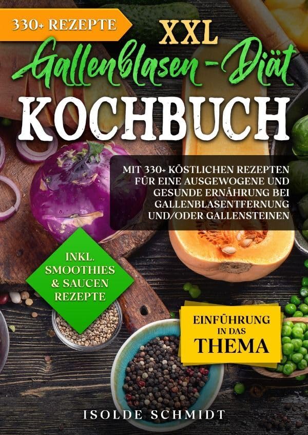 XXL Gallenblasen-Diät Kochbuch: Mit 330+ köstlichen Rezepten für eine ausgewogene und gesunde Ernährung bei Gallenblasentfernung und/oder Gallensteinen Leisure, Home & Garden