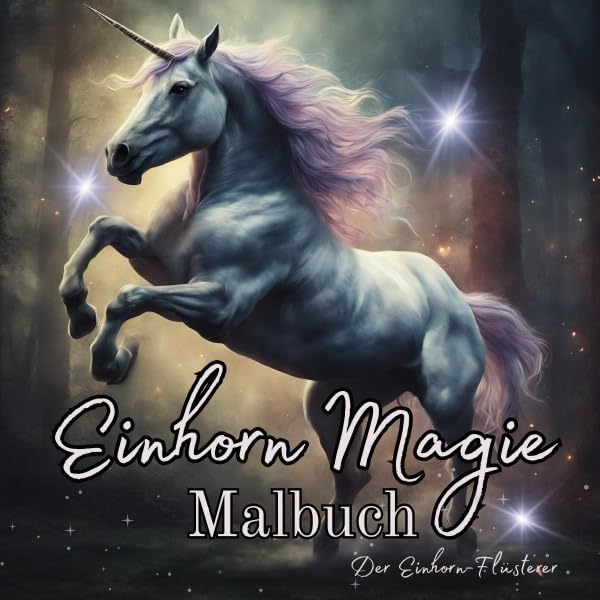 Einhorn Magie Malbuch Malspaß für Erwachsene Teenager Kinder ab 11 Einhorn-Flüsterer Träumen und Entspannen Fantasie Märchenwelt Fabelwesen Waldmagie: ... Geschenkidee für Frauen, Teenager, Mädchen Manga
