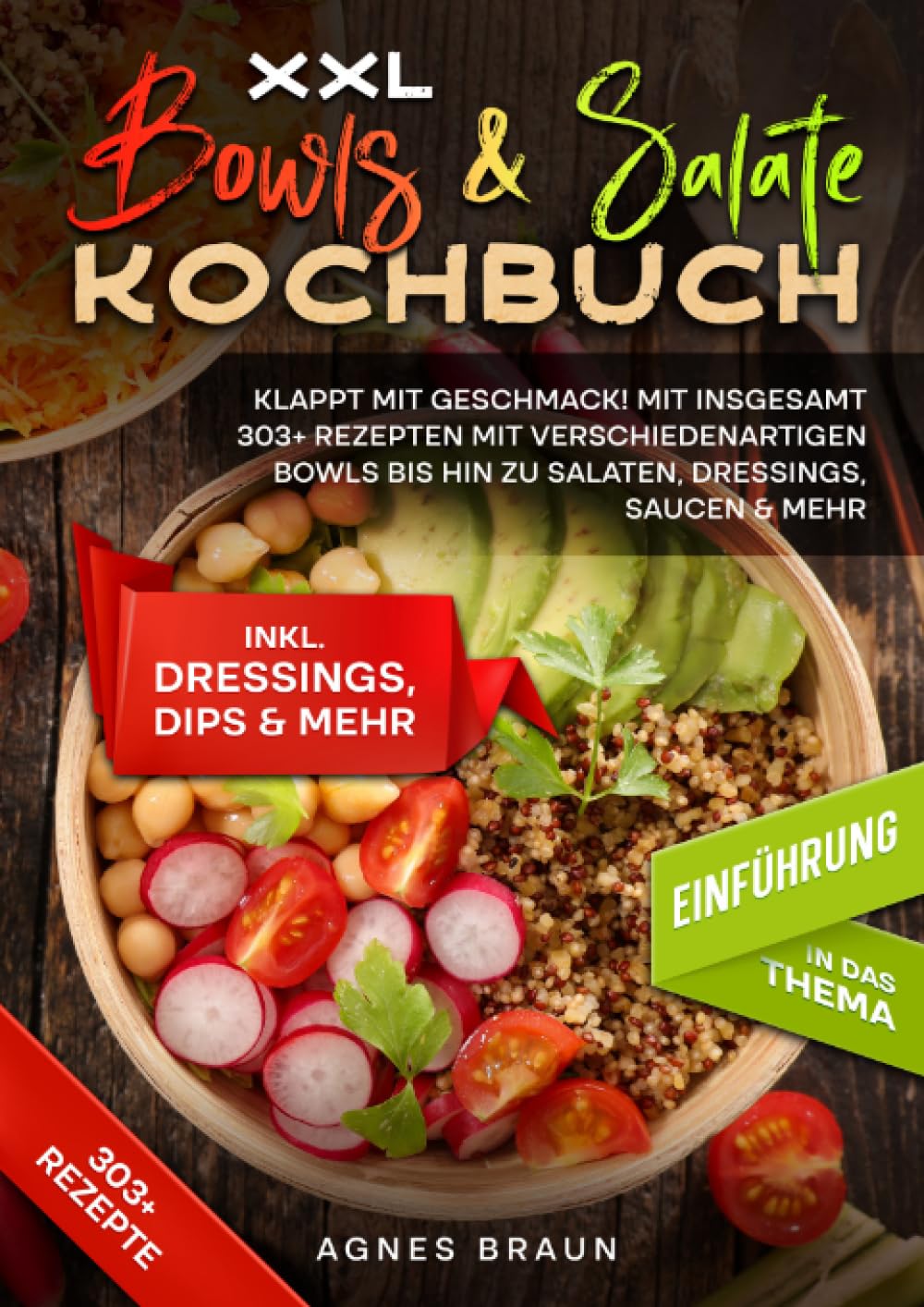 XXL Bowls & Salate Kochbuch: Klappt mit Geschmack! Mit insgesamt 303+ Rezepten mit verschiedenartigen Bowls bis hin zu Salaten, Dressings, Saucen & ... hin zu Salaten, Dressings, Saucen & mehr Leisure, Home & Garden
