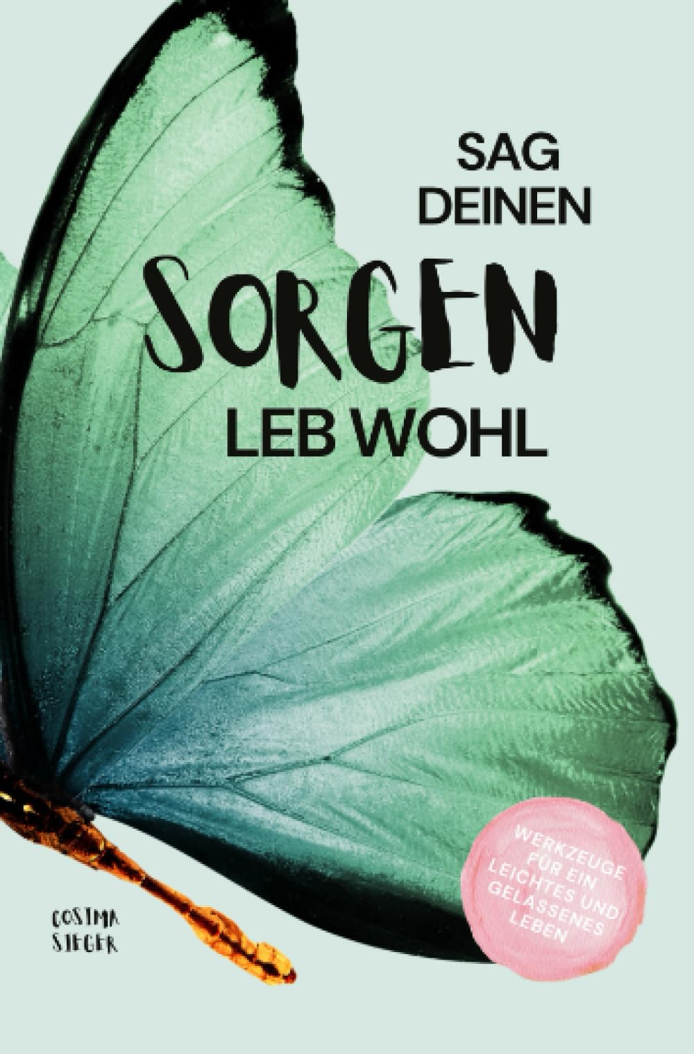 Sag Deinen Sorgen leb wohl!: Werkzeuge für ein leichtes und gelassenes Leben Health, Nutrition & Fitness