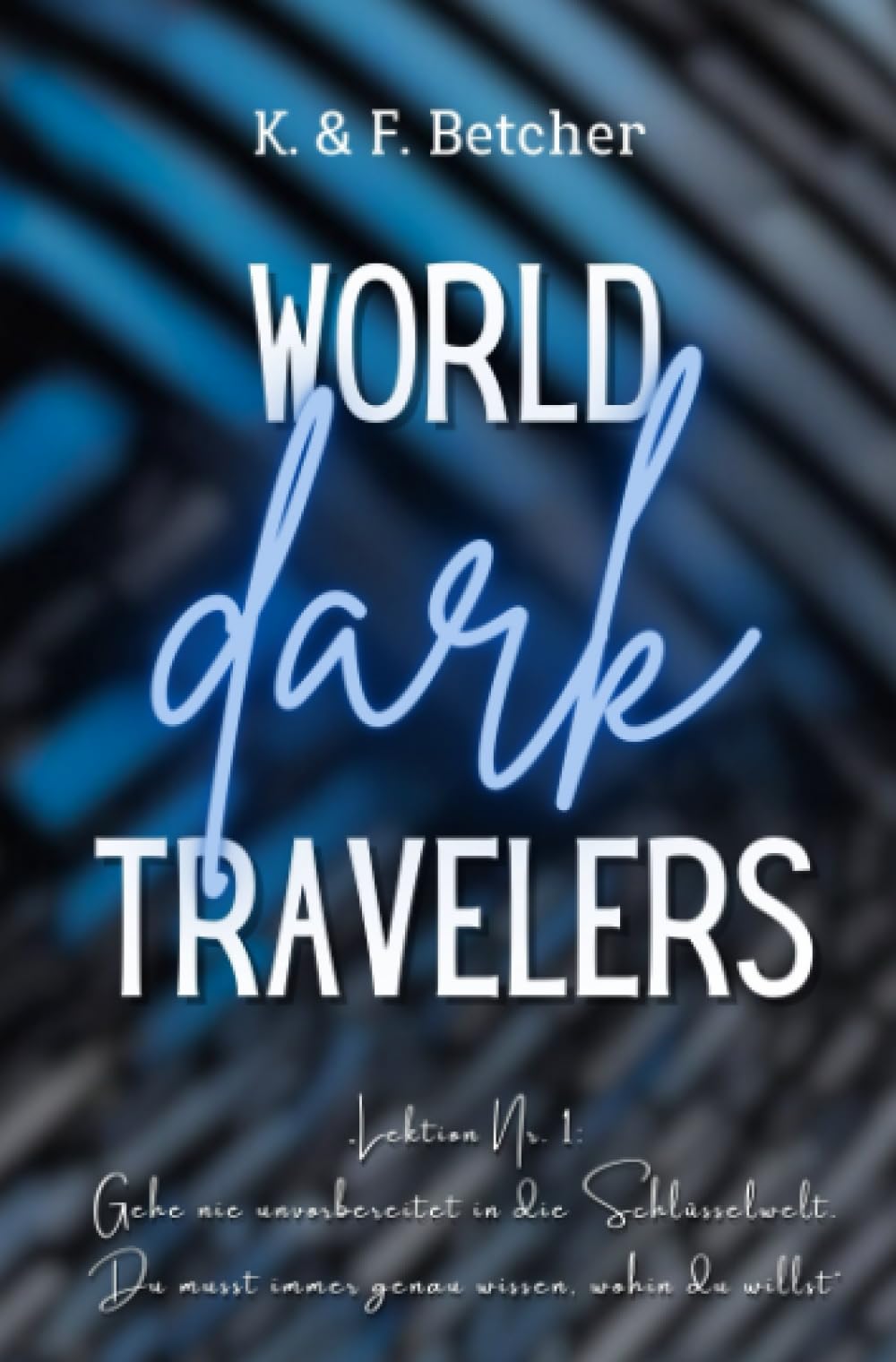 WORLD dark TRAVELERS: "Lektion Nr. 1: Gehe nie unvorbereitet in die Schlüsselwelt. Du musst immer genau wissen, wohin du willst." (WORLD TRAVELERS) Drama