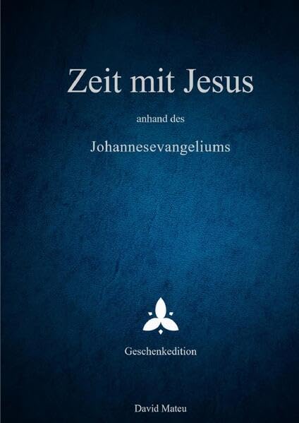 Zeit mit Jesus / Zeit mit Jesus - anhand des Johannesevangeliums - Geschenkedition Philosophy