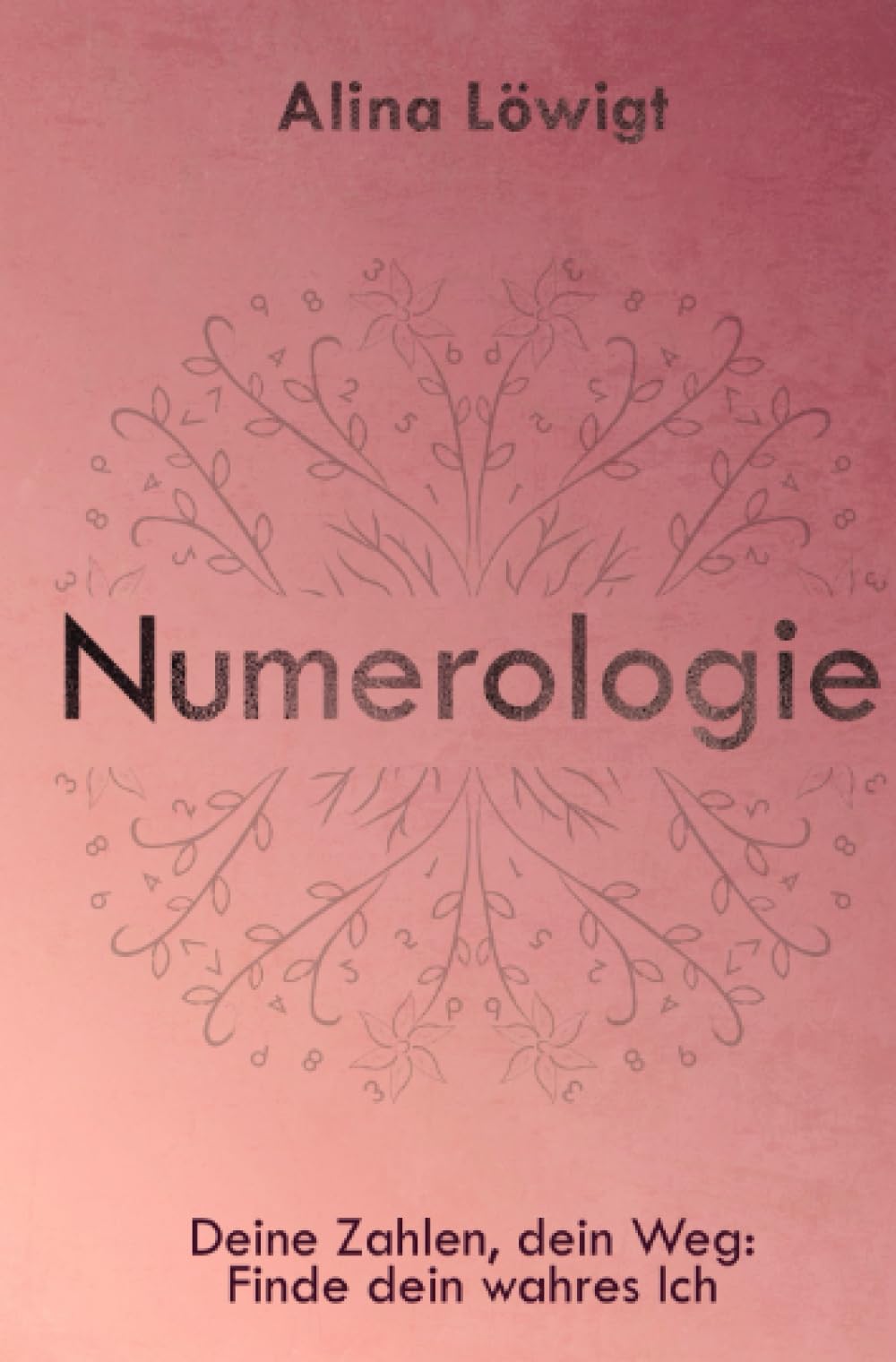 Numerologie: Deine Zahlen, dein Weg: Finde dein wahres Ich Business, Finance & Career
