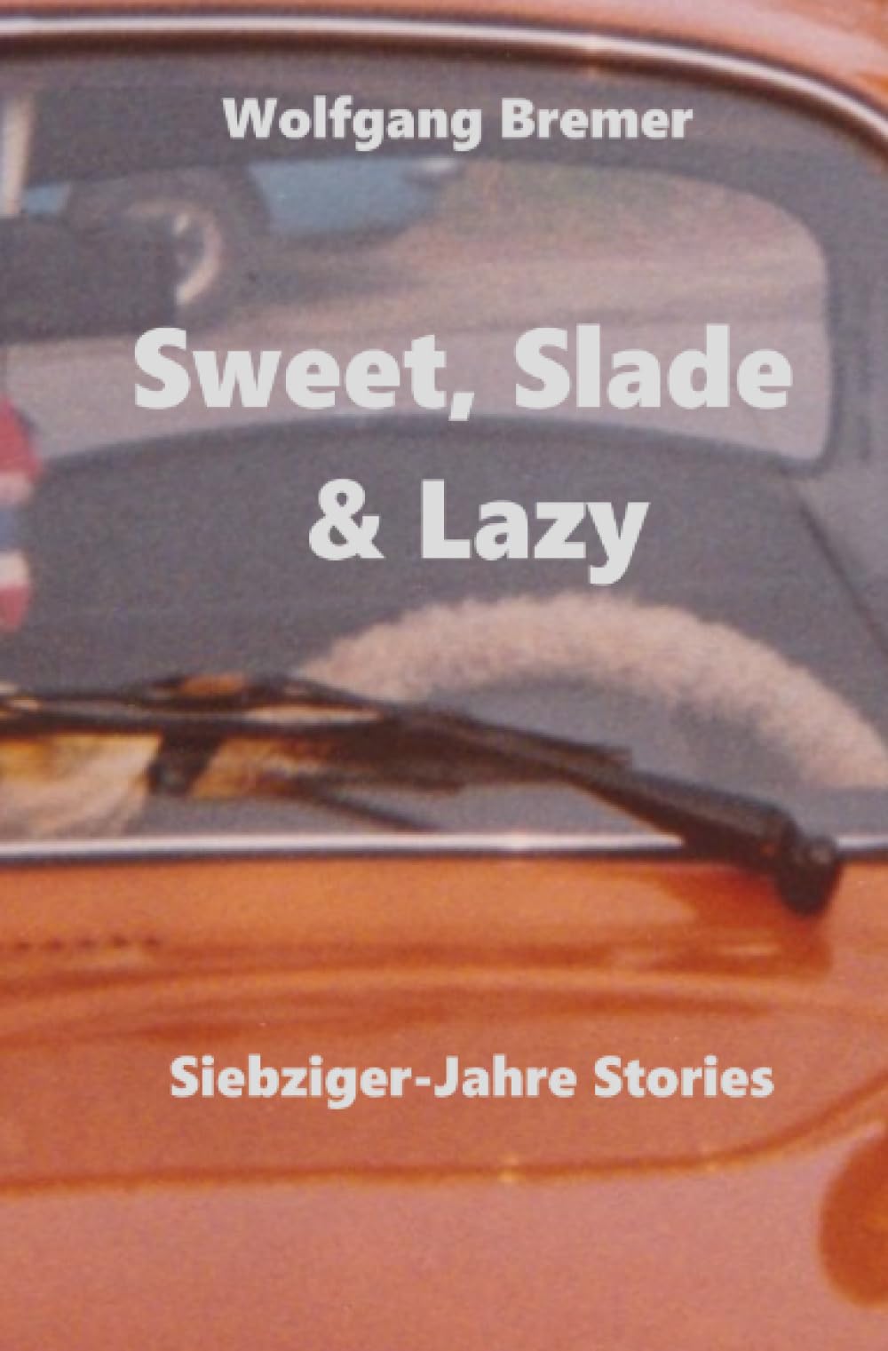 Sweet, Slade & Lazy: Siebziger-Jahre Stories Essays & Short Stories
