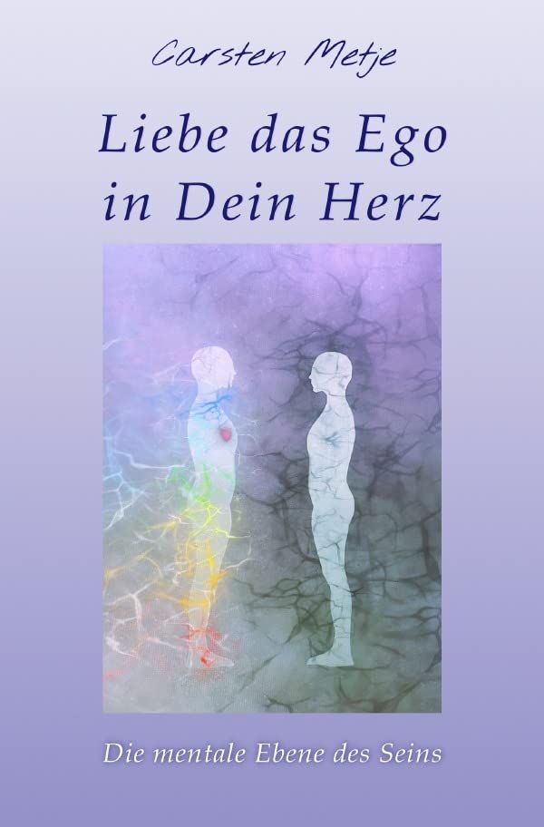 Liebe das Ego in Dein Herz: Die mentale Ebene des Seins Health, Nutrition & Fitness