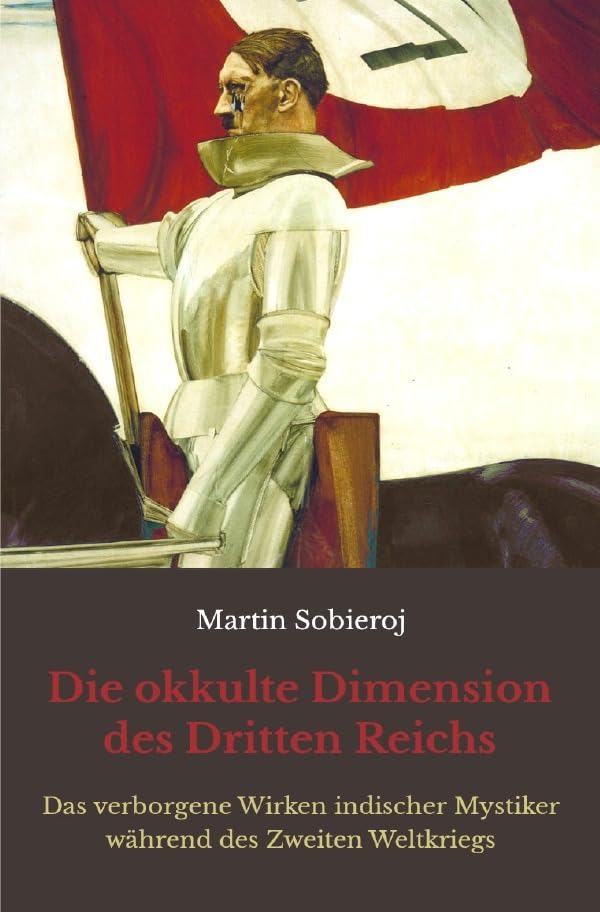 Die okkulte Dimension des Dritten Reichs: Das Medium Adolf Hitler und das verborgene Wirken des indischen Mystikers Sri Aurobindo während des Zweiten Weltkriegs Personalities