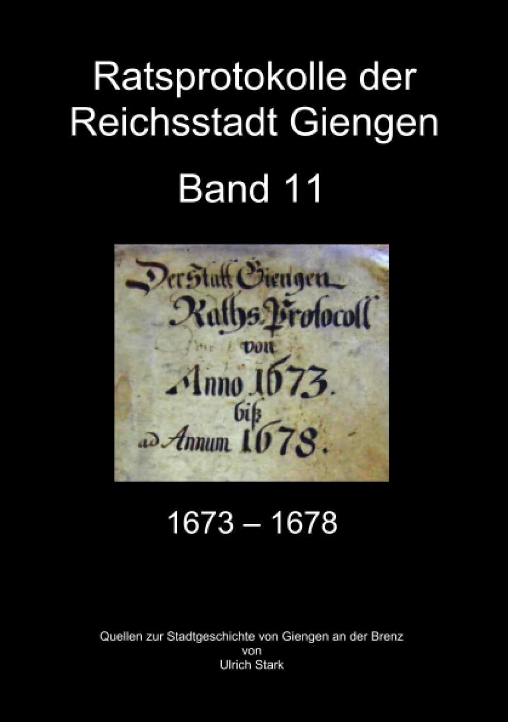 Ratsprotokolle Giengen Band 11 (1673-1678): DE (Quellen zur Stadtgeschichte von Giengen an der Brenz) Politics & History