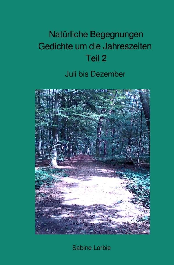 Gedichte über Tiere und die Jahreszeiten / Natürliche Begegnungen, Gedichte um die Jahreszeiten Teil 2: Juli bis Dezember Leisure, Home & Garden
