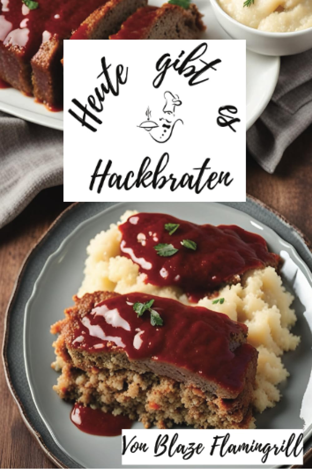 Heute gibt es - Hackbraten: 30 tolle Hackbraten Rezepte zum nachkochen und genießen Leisure, Home & Garden