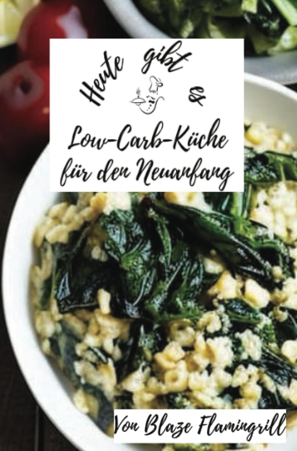 Heute gibt es - Low-Carb-Küche für den Neuanfang: 30 tolle low carb Rezepte Leisure, Home & Garden