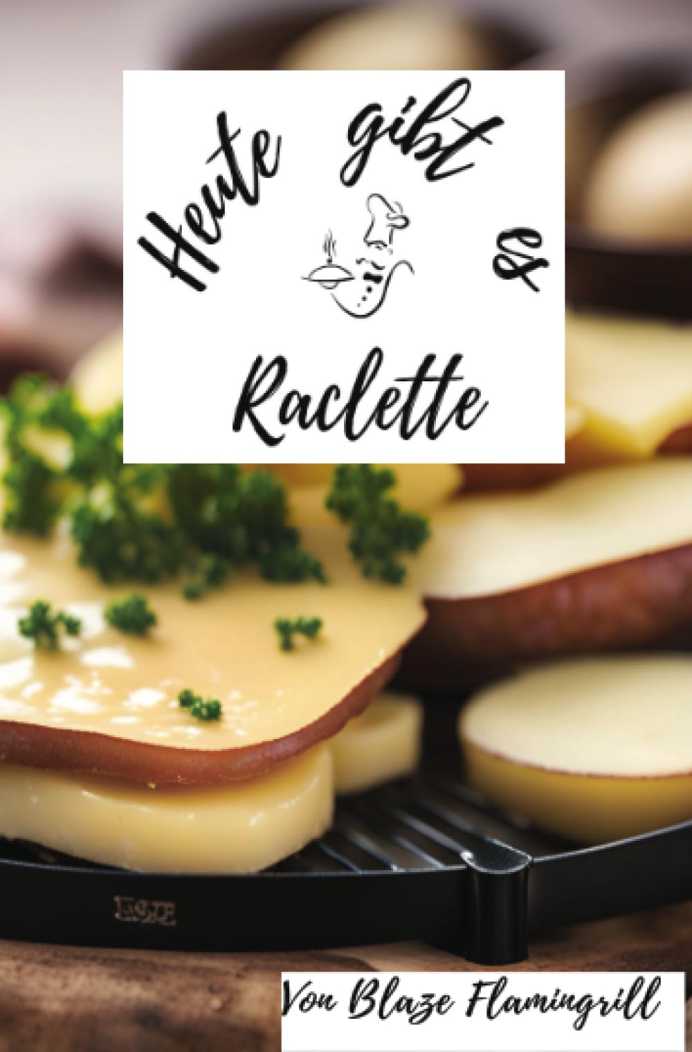 Heute gibt es - Raclette: Entdecke 30 kreative Raclette-Rezepte Leisure, Home & Garden