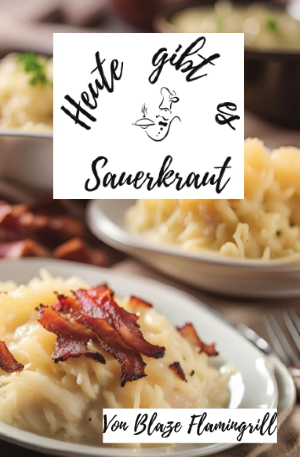 Heute gibt es - Sauerkraut: 30 kreative Sauerkraut Rezepte zum nachkochen und genießen Leisure, Home & Garden